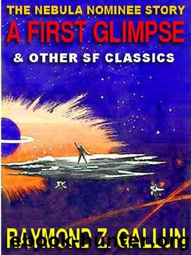 A First Glimpse And Other Science Fiction Classics by Raymond Z. Gallun