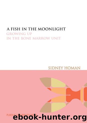 A Fish in the Moonlight : Growing Up in the Bone Marrow Unit by Sidney Homan