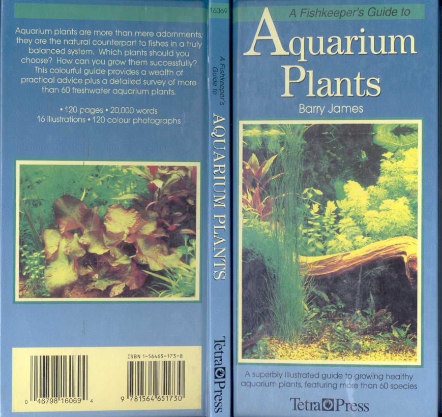 A Fishkeeper's Guide to Aquarium Plants: A Superbly Illustrated Guide to Growing Healthy Aquarium Plants, Featuring over 60 Species by Barry James