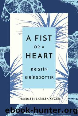 A Fist or a Heart by Kristín Eiríksdóttir