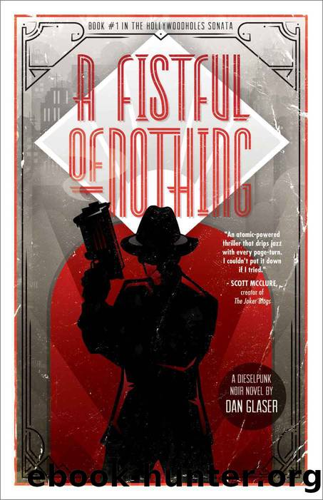 A Fistful of Nothing: A Dieselpunk Noir Novel by Dan Glaser
