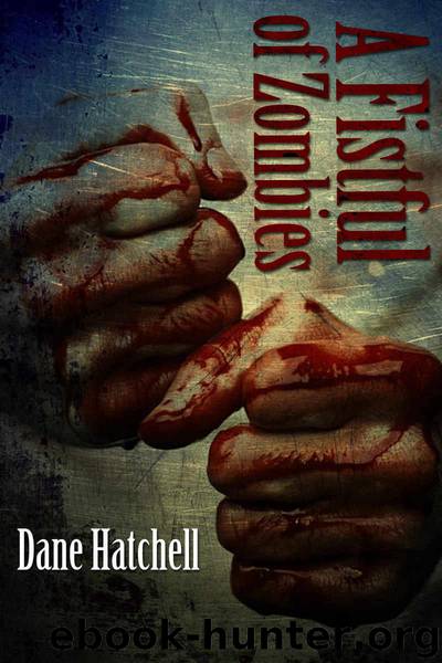 A Fistful of Zombies: 12 Zombie Tales by Hatchell Dane
