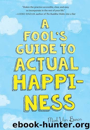 A Fool's Guide to Actual Happiness by Mark Van Buren