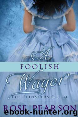A Foolish Wager (The Spinsters Guild Book 4) by Rose Pearson