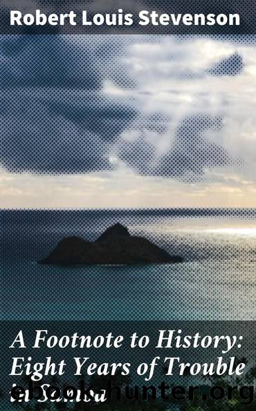 A Footnote to History: Eight Years of Trouble in Samoa by Robert Louis Stevenson