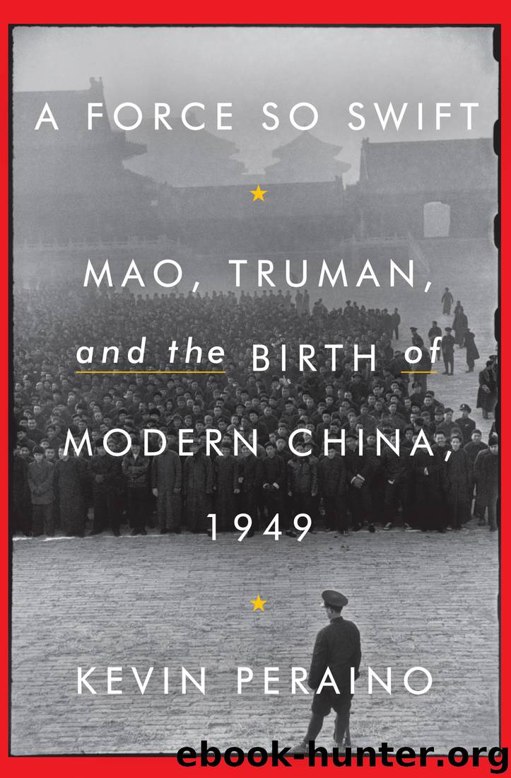 A Force So Swift: Mao, Truman, and the Birth of Modern China, 1949 by Kevin Peraino