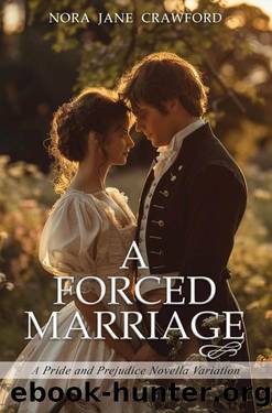 A Forced Marriage: A 'Pride and Prejudice' Novella Variation by Nora Jane Crawford