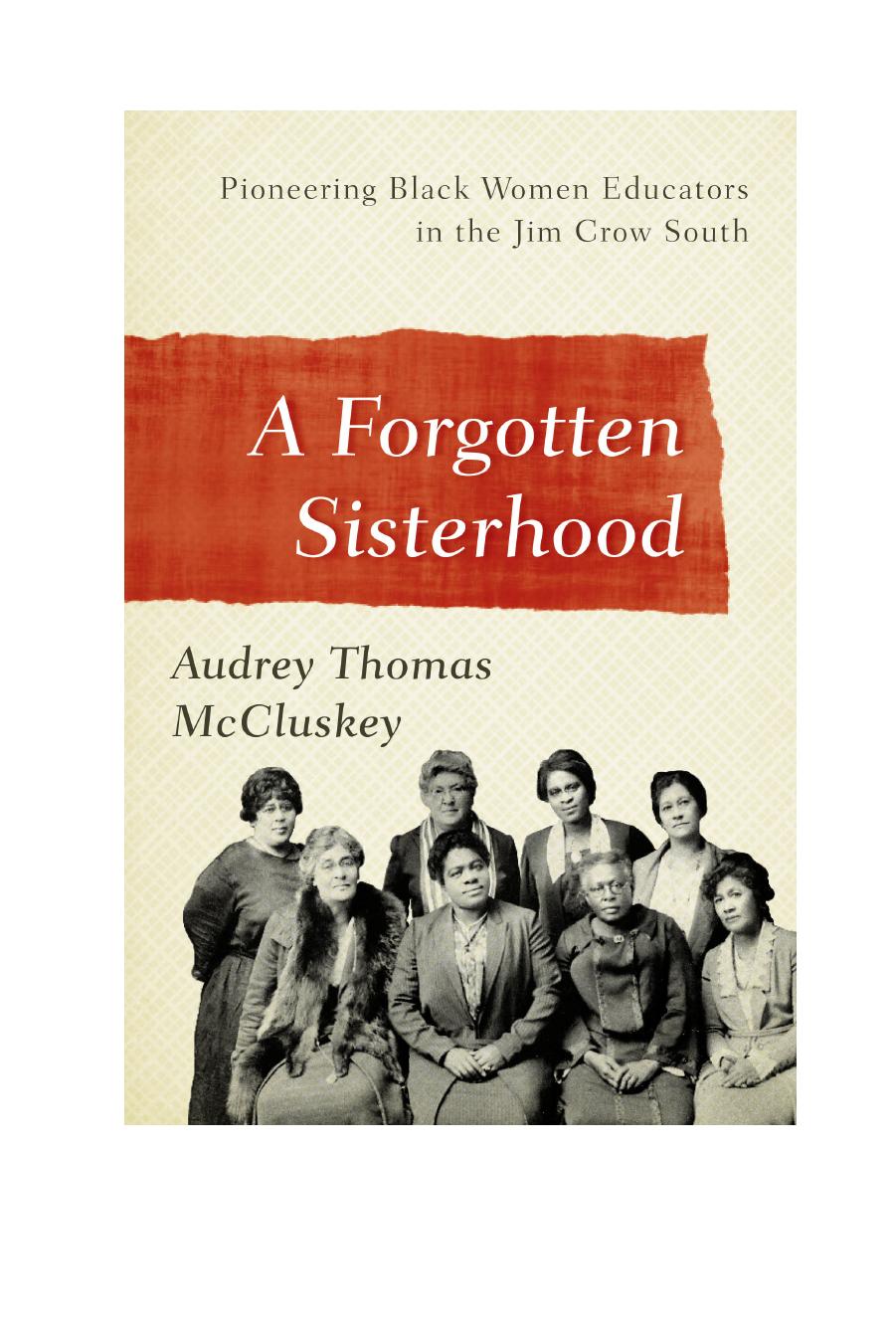 A Forgotten Sisterhood: Pioneering Black Women Educators and Activists in the Jim Crow South by Audrey Thomas McCluskey