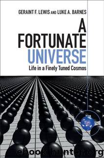 A Fortunate Universe: Life in a Finely Tuned Cosmos by Geraint F. Lewis & Luke A. Barnes