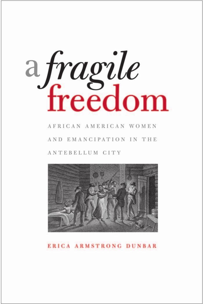A Fragile Freedom: African American Women and Emancipation in the Antebellum City (Society and the Sexes in the Modern Worl) by Erica Armstrong Dunbar