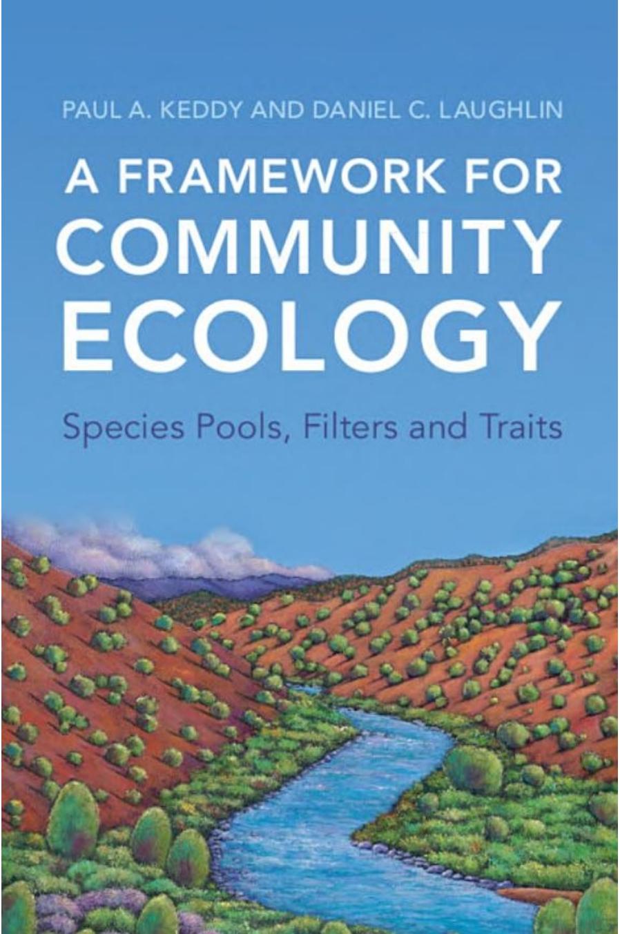 A Framework for Community Ecology: Species Pools, Filters and Traits by Paul A. Keddy; Daniel C. Laughlin