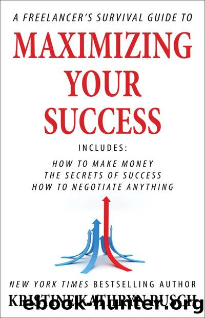 A Freelancer's Survival Guide to Maximizing Your Success by Kristine Kathryn Rusch