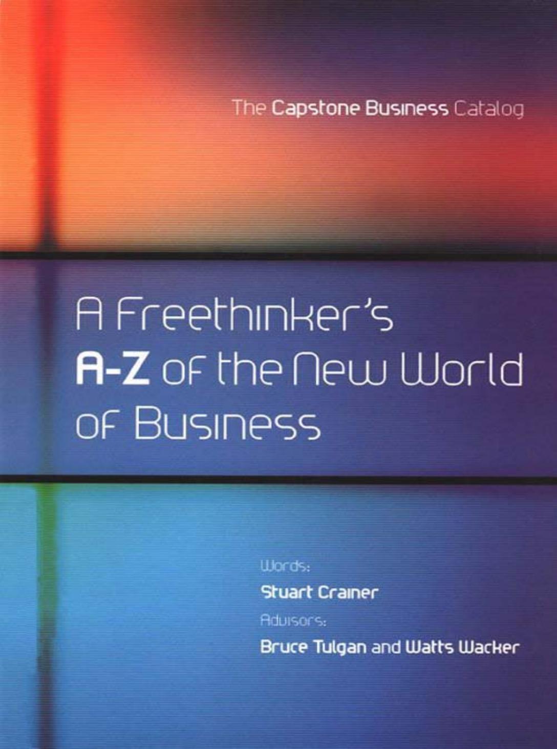 A Freethinker's A-Z of the New World Business by Stuart Crainer Bruce Tulgan Watts Wacker