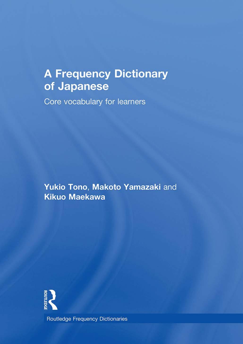 A Frequency Dictionary of Japanese by Yukio Tono and Makoto Yamazaki and Kikuo Maekawa