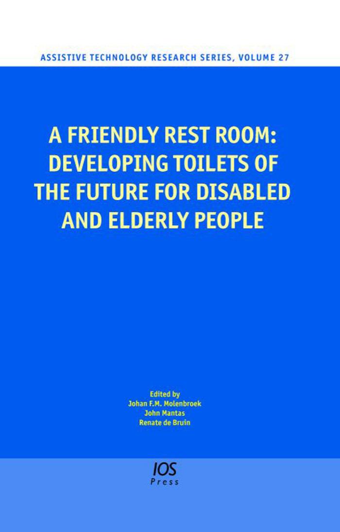 A Friendly Rest Room: Developing Toilets of the Future for Disabled and Elderly People by J.F.M. Molenbroek J. Mantas R. De Bruin