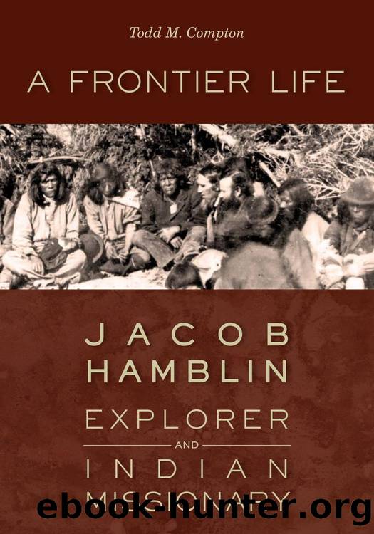 A Frontier Life : Jacob Hamblin, Explorer and Indian Missionary by Todd M. Compton