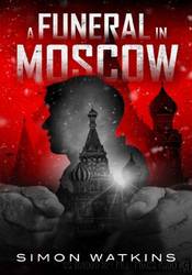 A Funeral In Moscow by Simon Watkins