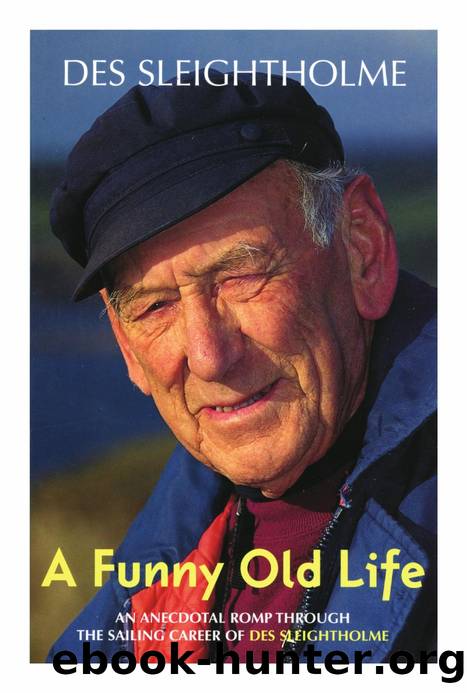 A Funny Old Life : An Anecdotal Romp Through the Sailing Career of des Sleightholme by Des Sleightholme