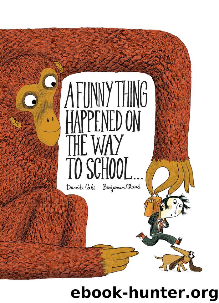 A Funny Thing Happened on the Way to School... by Benjamin Chaud