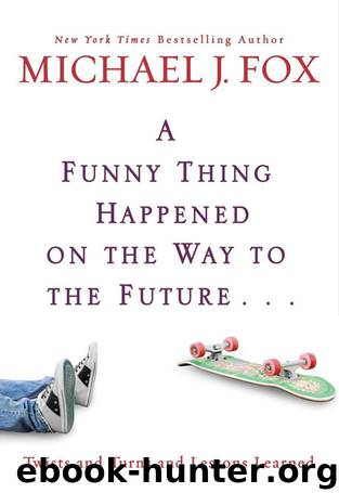 A Funny Thing Happened on the Way to the Future: Twists and Turns and Lessons Learned by Michael J. Fox