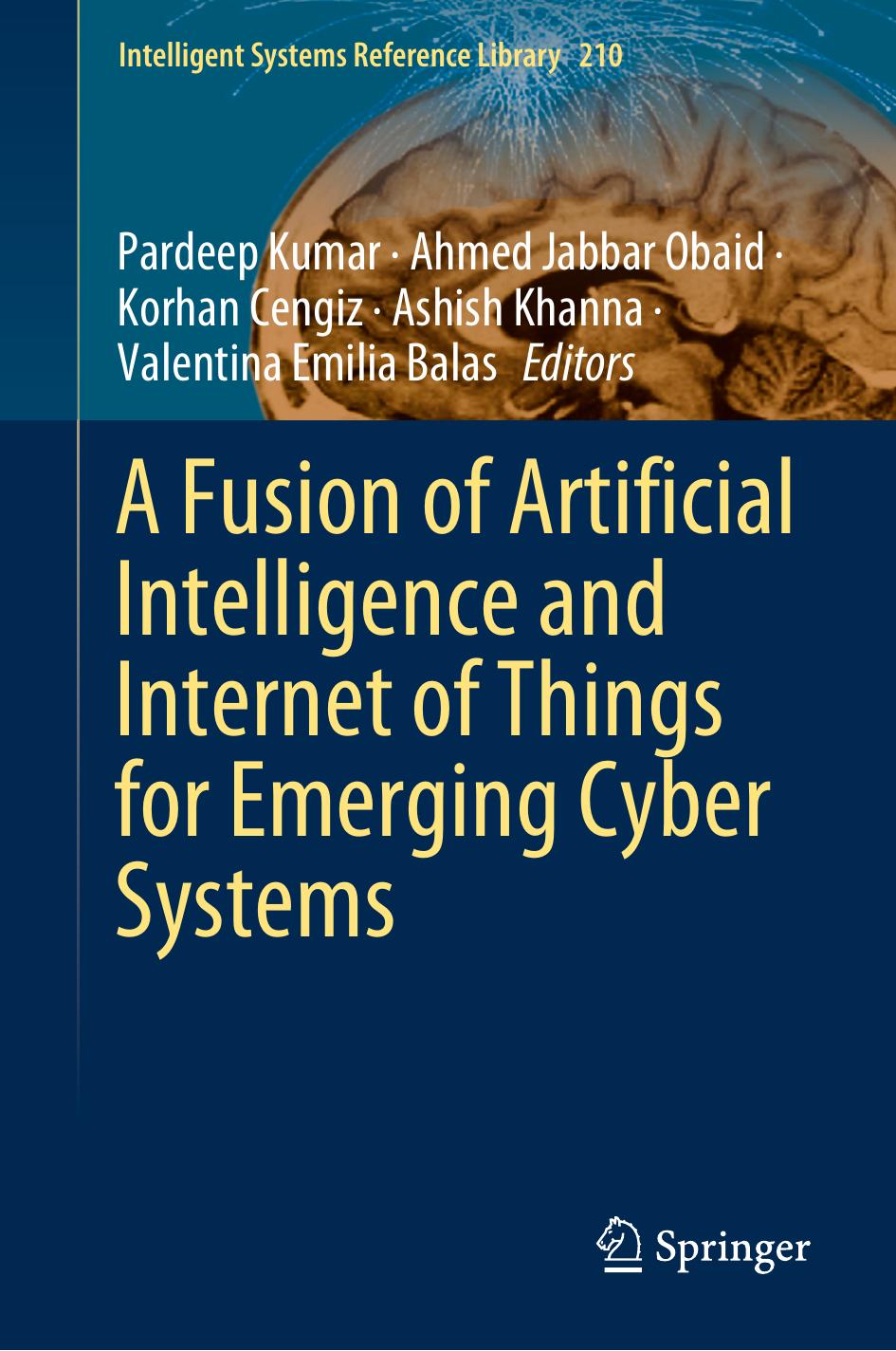 A Fusion of Artificial Intelligence and Internet of Things for Emerging Cyber Systems (Intelligent Systems Reference Library, 210) by unknow