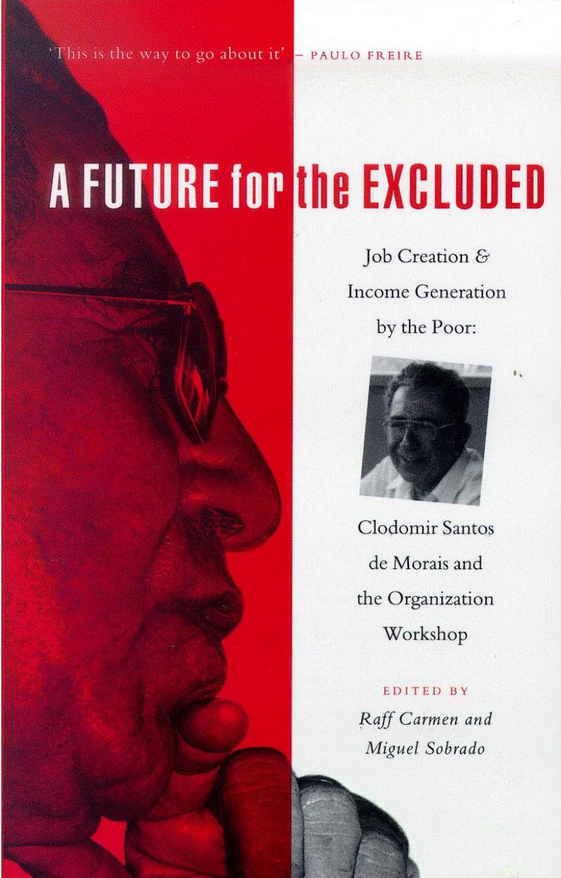 A Future for the Excluded - Job creation and Income generation by the Poor. Clodomir Santos de Morais and the Organization Workshop by R joint editors see above