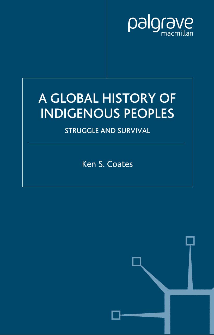 A GLOBAL HISTORY OF INDIGENOUS PEOPLES: STRUGGLE AND SURVIVAL by KEN S. COATES