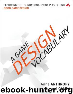 A Game Design Vocabulary: Exploring the Foundational Principles Behind Good Game Design (Fahad Batla's Library) by Anna Anthropy & Naomi Clark