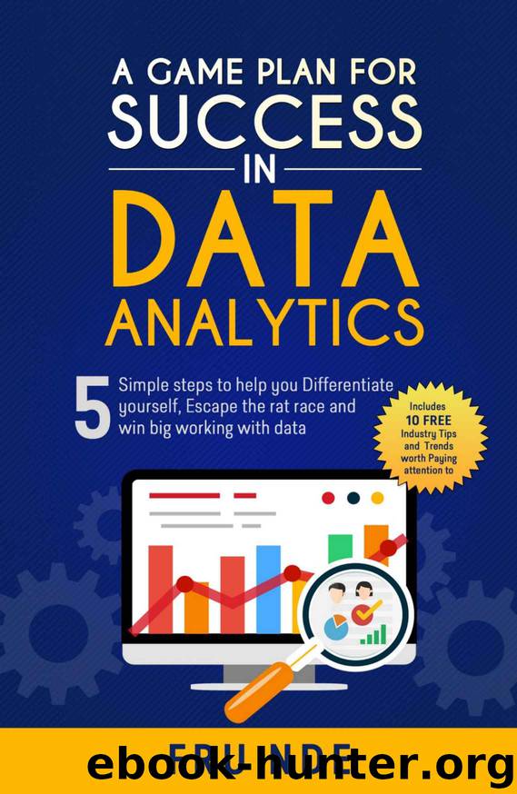 A Game Plan for Success in Data Analytics: 5 Simple steps to help you differentiate yourself, escape the rat race and win big working with data by Fru Nde