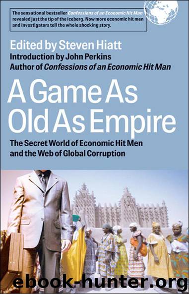 A Game as Old as Empire: The Secret World of Economic Hit Men and the Web of Global Corruption by Steven Hiatt; John Perkins