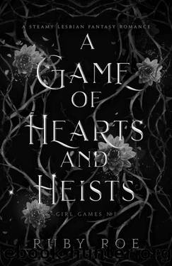 A Game of Hearts and Heists: A Steamy Lesbian Fantasy Romance (Girl Games Book 1) by Ruby Roe
