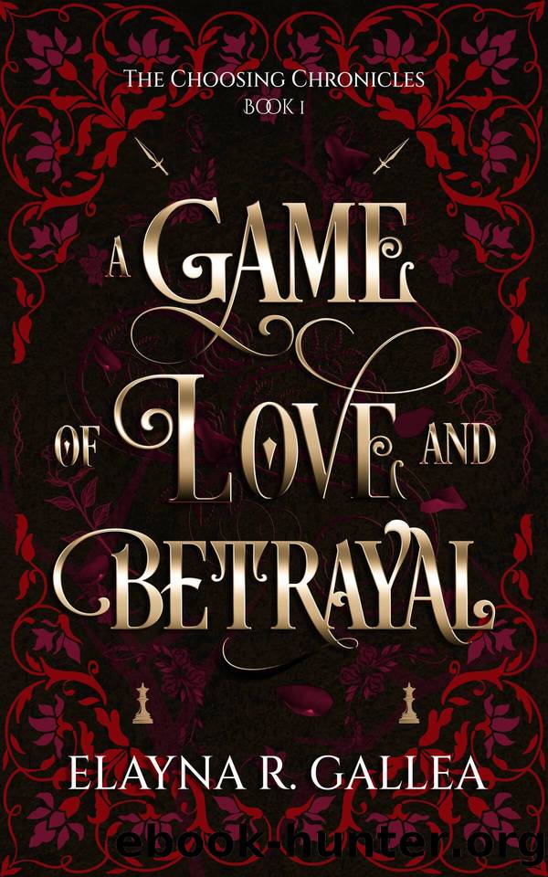 A Game of Love and Betrayal: a Vampire Enemies to Lovers Fantasy Romance (The Choosing Chronicles Book 1) by Elayna R. Gallea