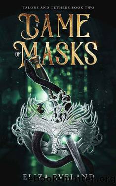 A Game of Masks (Talons and Tethers Book 2) by Eliza Eveland