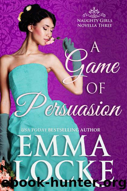 A Game of Persuasion: Extended Prologue for the Art of Ruining a Rake (The Naughty Girls Book 3) by Emma Locke