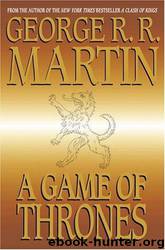 A Game of Thrones: A Song of Ice and Fire: Book 1 by George R. R. Martin