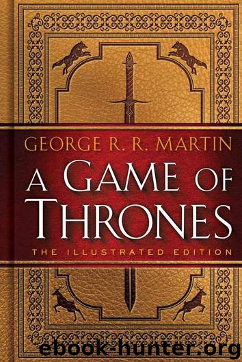A Game of Thrones: The Illustrated Edition: A Song of Ice and Fire: Book One by Martin George R. R