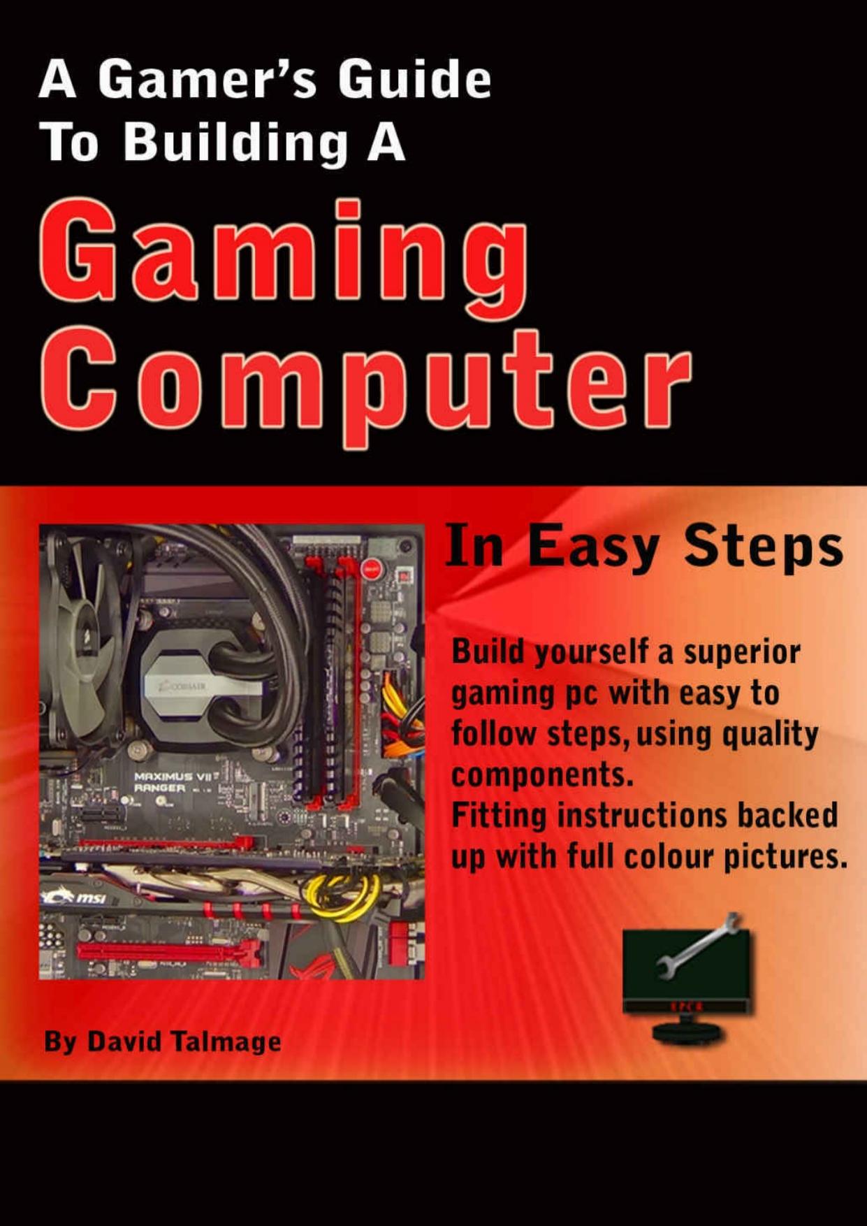 A Gamers Guide To Building A Gaming Computer by David Talmage