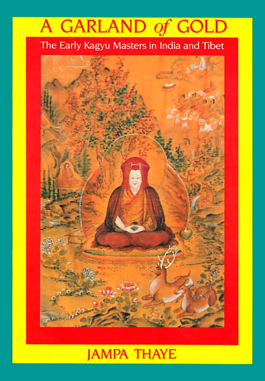 A Garland of Gold: The Early Kagyu Masters in India and Tibet by Jampa Thaye