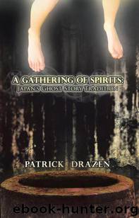 A Gathering of Spirits: Japan's Ghost Story Tradition: From Folklore and Kabuki to Anime and Manga by Drazen Patrick