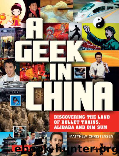 A Geek in China: Discovering the Land of Alibaba, Bullet Trains and Dim Sum by Christensen Matthew B