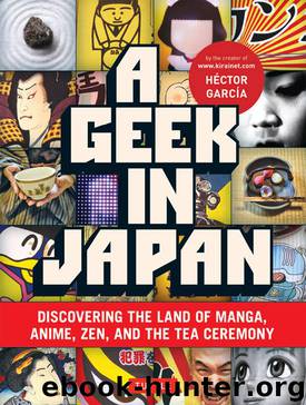 A Geek in Japan: Discovering the Land of Manga, Anime, Zen, and the Tea Ceremony by Hector Garcia