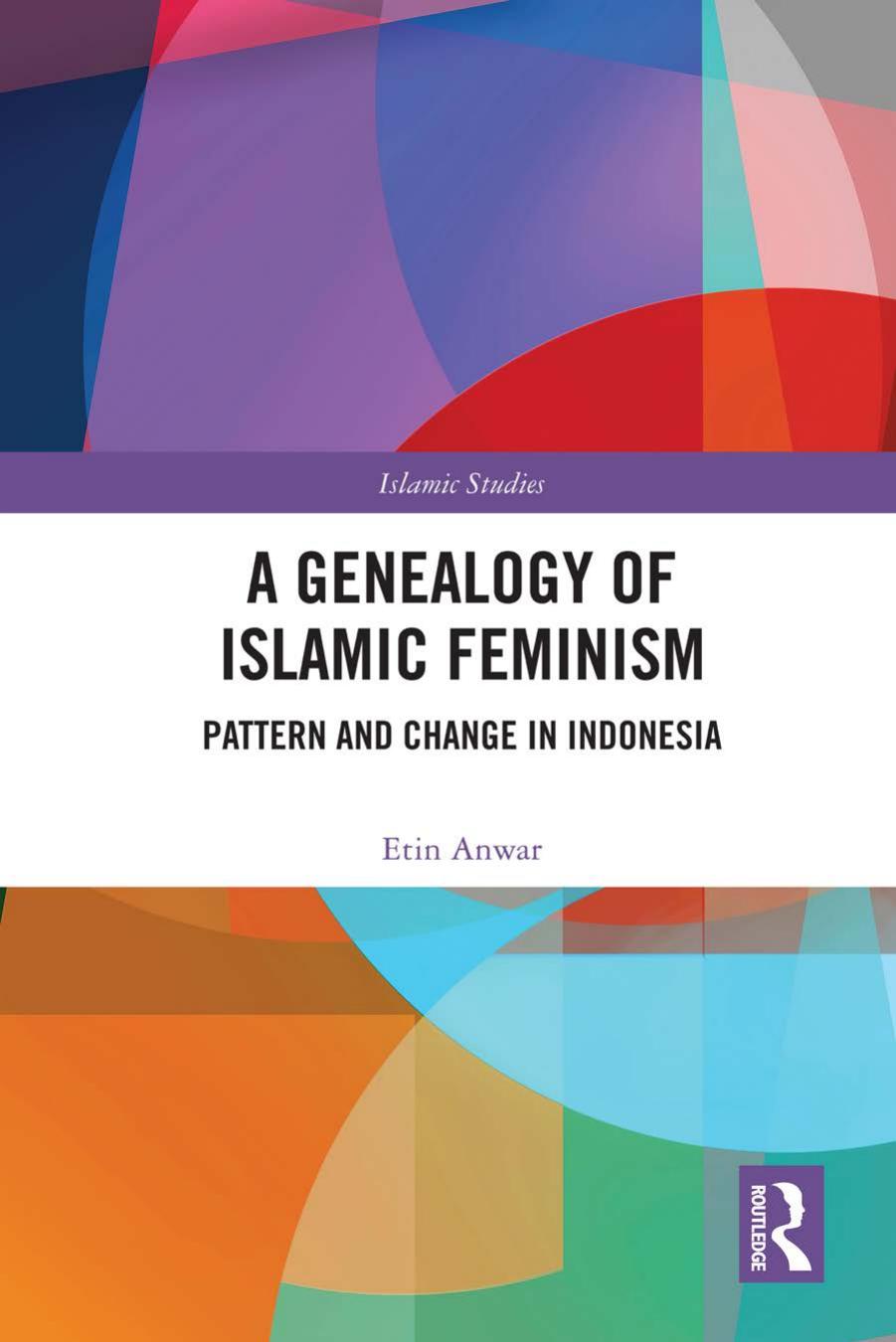 A Genealogy of Islamic Feminism. Pattern and Change in Indonesia by Etin Anwar