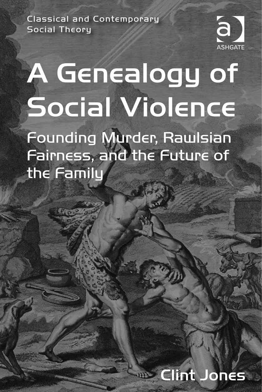 A Genealogy of Social Violence: Founding Murder, Rawlsian Fairness, and the Future of the Family by Keohane Kieran; Petersen Anders