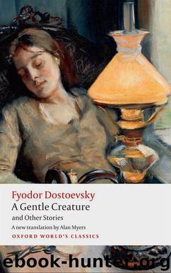 A Gentle Creature and Other Stories: White Nights; A Gentle Creature; The Dream of a Ridiculous Man (Oxford World's Classics) by Dostoevsky Fyodor & Alan Myers & W. J. Leatherbarrow