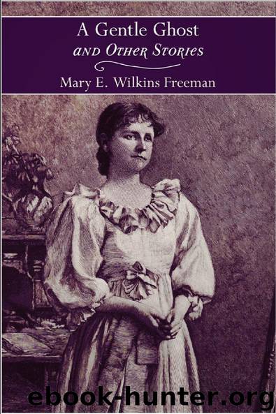 A Gentle Ghost and Other Stories by Mary Eleanor Wilkins Freeman