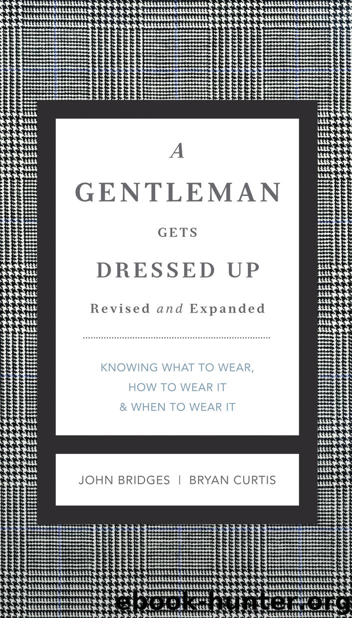 A Gentleman Gets Dressed Up Revised and Expanded by John Bridges Bryan Curtis