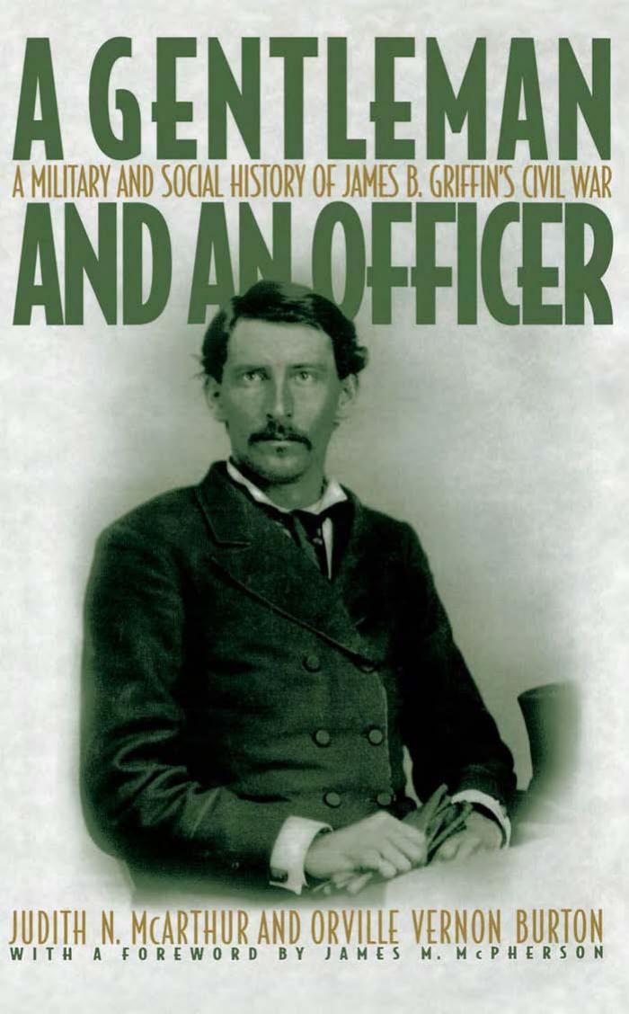 A Gentleman and an Officer: A Social and Military History of James B. Griffin's Civil War by Judith N. McArthur Orville Vernon Burton