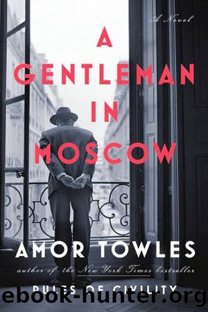 A Gentleman in Moscow: A Novel by Amor Towles