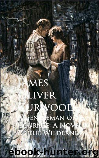 A Gentleman of Courage: A Novel of the Wilderness by James Oliver Curwood