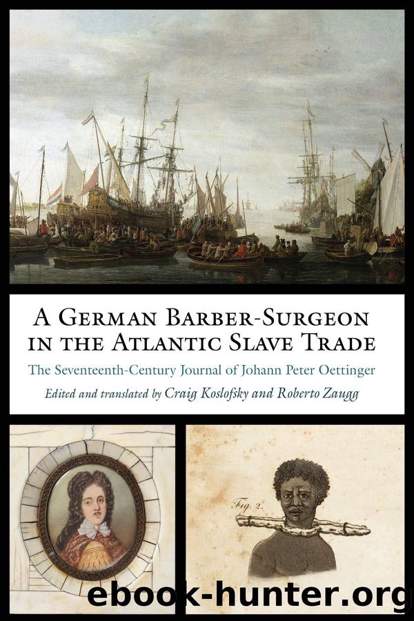 A German Barber-Surgeon in the Atlantic Slave Trade: The Seventeenth-Century Journal of Johann Peter Oettinger by Johann Peter Oettinger